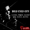 WILD EYED CITY (feat. 空也MC, KLOOZ, 雷玄, NANCY & BUTTO) - GANMA&空也MC&KLOOZ&雷玄&NANCY&Butto