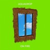On Fire - Aquadrop