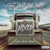 Get Out The Way (Explicit) - Nixed&Stevie Stone