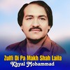 Zulfi Di Pa Makh Shah Laila - Khyal Mohammad