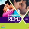 O Bedardeya Remix - Arijit Singh&Pritam&DJ Yogii