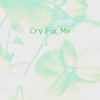 Cry For Me - Sam