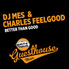 Better Than Good - DJ Mes&Charles Feelgood