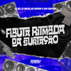 Flauta Ritmada da Surtação (Explicit) - Dj 100&Dj PHFive&Yuri Redicopa&MC Rondom