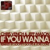 If You Wanna (Original Mix) - Chris Vench&Jeff Mason