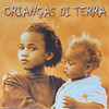 Crianças di terra - Nando Da Cruz&Dina Medina&Mariana Ramos&Grace Evora&Meno Pecha&Morgadinho&Zeca Di Nha Reinalda&Mirri Lobo&Beto Dias&Nancy Vieira&Suzanna Lubrano&Dany Silva&Gil Semedo&Heavy H.&Cesária Évora&Titina&Tó Alves&Manuel De Novas&Americo Brito