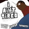 I Ain't Tired (feat. Granny & Duke, Linkup & Tutweezy) - Cartoon Connect&Granny&Duke&LINKUP&Tutweezy