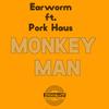 Monkey Man (feat. Pork Haus) - Earworm&Pork Haus