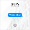 When I Say (ft. THEZ) - JNNO&The-Z
