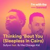 Thinking ‘Bout You (Sleepless In Cairo) - Sufyvn&BJ The Chicago Kid