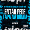 Então Pede Tapa na Bunda (Explicit) - MC ERYCK HK&Mc Topre&DJ VITINHO MS&Mc GHenrique&MC DU NT