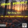Til The Sun Comes Up (feat. Dazey Dawn) (Explicit) - TRUE VOCALZ&Dazey Dawn