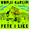 Fete I Like - Bunji Garlin