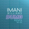 Dumb (M-22 Remix) - Imani Williams&Tiggs Da Author&Belly Squad&M-22