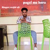 Pagal Me Hora - Wajid Ali
