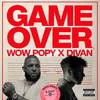 Game Over - Wow Popy&Divan&Dj Cham