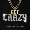 GET CRAZY (feat. YOUNG SAM) (Explicit) - SHO&Young Sam