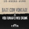 Bate Com Vontade x Vou Fumar o Meu Skunk (Explicit) - DJ PR&Mc Lipivox&MC Bielzin Jh