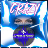Crazy - Dj Nenê Do Rincão
