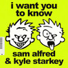 I Want You To Know - Sam Alfred&Kyle Starkey