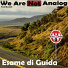 Esame di Guida - We Are Not Analog
