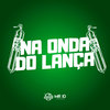 Na Onda Do Lança (Explicit) - DJ daCattani&MC CH1NNA&MC Antony Ofc&MC FP MOHAMMED