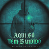 Aqui Só Tem Bandido (Explicit) - Mc Junin da Vr&DJ Lk