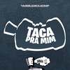 Taca Pra Mim (Explicit) - DJ ML ORIGINAL&Dj Lucky Zn&FreesTyle Sounds&Mc DDSV