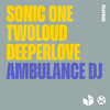 Ambulance DJ - Sonic One&Twoloud&Deeperlove