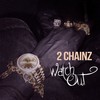 Watch Out (Explicit) - 2 Chainz