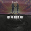 Love Don Make Me Blind - Braynezee&Heeyarhnu