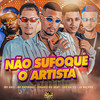 Não Sufoque o Artista - Gelado No Beat&Mc Patinhas&LEO DA ZO&Jr Na Voz&MC Saci