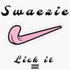 Lick It (Explicit) - Swaezie