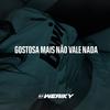 Gostosa Mais Não Vale Nada (Explicit) - DJ Weriky