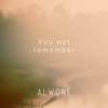 You not remember - Alwone