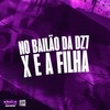 NO BAILÃO DA DZ7 x E A FILHA (Explicit) - MC Nego Rosa&Mc GH do Mandelao&DJ Gordinho da VP