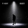 Busy (Explicit) - Y-Kay