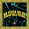 Na Festa do Dr Sempre Rola Putaria (Explicit) - MC XT Bleck&DJ Dr