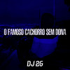 O Famoso Cachorro Sem Dona (Explicit) - DJ 2G