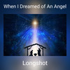 When I Dreamed of An Angel - Longshot