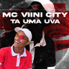 Ta uma Uva - Mc Viini City&Djay WM