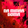 NA MINHA GOMA (Explicit) - MC Buraga&MC DANEVE&dj k