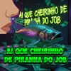 AI QUE CHEIRINHO DE PIRANHA DO JOB (Explicit) - MC BOB DA BAIXADA&Vinniz Dj&Dj Tonclay