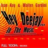 Hey Deejay...In The Music (Ivan Kay Full Club Mix) - Ivan Kay&Walter Gardini