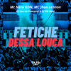 Fetiche Dessa Louca (Explicit) - MC Neto GDN&Mc Jhon Lennon&DJ Lon do Pantanal