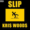 Slip (Explicit) - KRI$ WOOD$