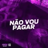 NÃO VOU PAGAR (Explicit) - NGKS&Mc Nandinho&DJ Gordinho da VP