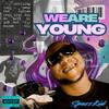 We are Young (Explicit) - Spazzkid