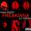 Freakiana (Explicit) - King Wizzy&Lil Yarda