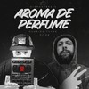 Aroma de Perfume (Explicit) - Digmanybeats&Rodrigo Tuchê&DJ Eb